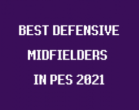 Best Defensive Midfielders in PES 21