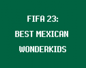 Best Young Mexican Players in FIFA 23